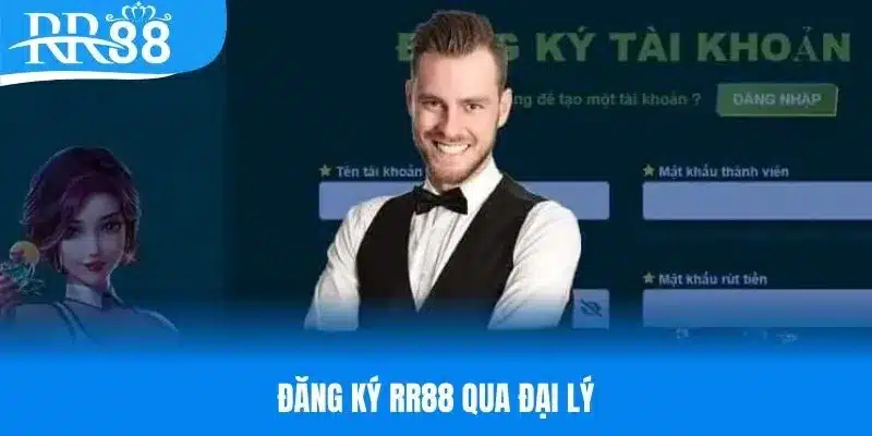 Mở tài khoản RR88 cực dễ thông qua đại lý