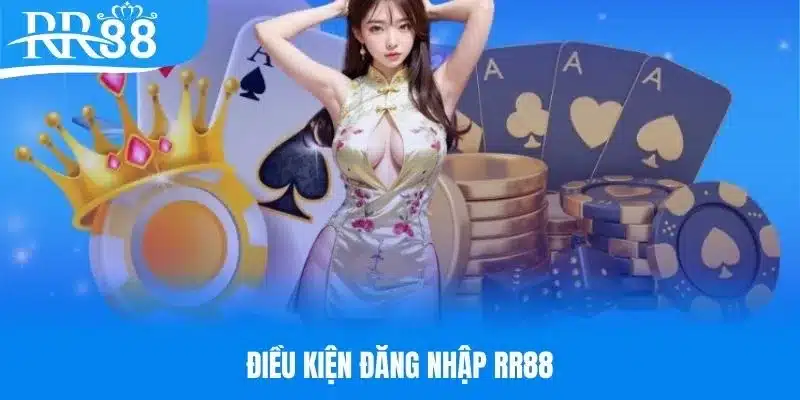 Điều kiện cần có nếu muốn login RR88