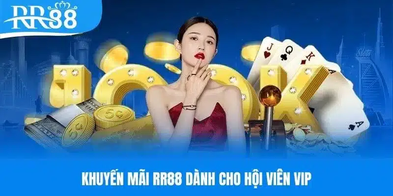 Khuyến mãi RR88 dành cho hội viên VIP của nhà cái