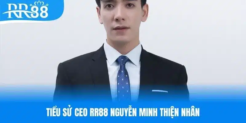 Tiểu sử CEO RR88 Nguyễn Minh Thiện Nhân